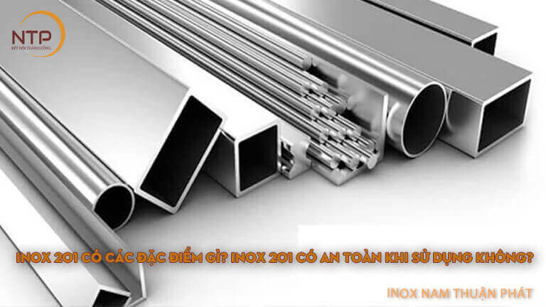 inox 201 có các đặc điểm gì? Có an toàn trong sử dụng không?