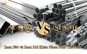 Inox 304 và inox 316 khác nhau như thế nào?